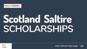 Scotland’s Saltire Scholarships Study for Free in Scottish Universities on Fully Funded Scottish Scholarships